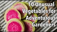 10 Unusual Vegetables for Adventurous Gardeners
