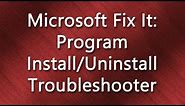 Microsoft Fix It: Program Install & Uninstall (Tutorial)