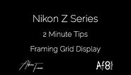 NIKON Z SERIES - 2 MINUTE TIPS #97 = Framing Grid Display on the nikon z50*, z5*, z6 & z7