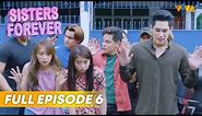 SISTERS FOREVER | Episode 6 | Ella Cruz, Carlyn Ocampo, Julian Trono, Gab Lagman