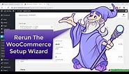 How to Rerun WOOCOMMERCE Setup Wizard Again Tutorial