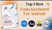 Top 5 Best Fonts Keyboard For Android
