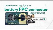 How to replace a Battery FPC (Samsung S21 Ultra)