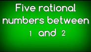 How to find five rational numbers between 1 and 2.shsirclasses.