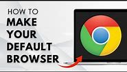 How To Make Google Chrome Your Default Browser