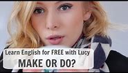 Make or Do? Learn English for FREE with Lucy!