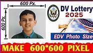 600×600 Pixel Photo How To Make 600*600 Pixels Picture / Photo For DV Lottery 2025 | 600×600 Photo