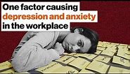 The one factor causing depression and anxiety in the workplace | Johann Hari | Big Think