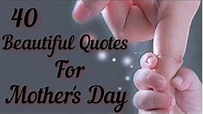 40 Beautiful Quotes For Mother's Day | Mother's Day Wishes | Quotes For Mothers