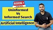 Uninformed Vs Informed Search in Artificial Intelligence with Example