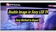 Double Image in Sony LED TV KDL-32EX520 Repair Easy method