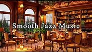Smooth Jazz Music at Cozy Coffee Shop Ambience ☕ Relaxing Jazz Instrumental Music to Work, Relax
