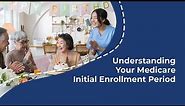 Get Started with Medicare: Your Initial Enrollment Period