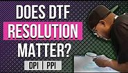 What's the Best Resolution for DTF? | We Tested them All