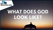 What does God look like? | GotQuestions.org