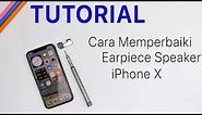 Cara Memperbaiki Speaker Earpiece(Speaker Atas) iPhone X yang rusak Suara Mendeng atau Kecil