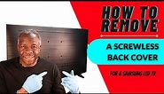 HOW TO REMOVE A SCREWLESS BACK COVER ON A SAMSUNG LED TV
