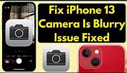 Fix iPhone 13 Camera Is Blurry Issue Fixed 2022 (iPhone 13, 13 Mini, 13 Pro, 13 Pro Max)