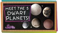 Meet the 5 Dwarf Planets!
