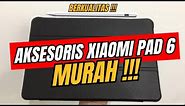 Review & Unboxing Aksesoris Murah !!! Buat Xiaomi Pad 6