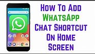How To Add WhatsApp Chat Shortcut On Home Screen