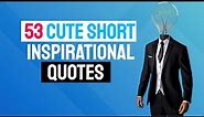 🔥 53 Cute Short Inspirational Quotes - The Best Cute Inspirational Quotes