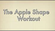 The Best Workout For Apple (Endomorph) Shapes: Free Full Length Workout For Your Body Type