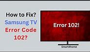 How to Fix Samsung TV Error Code 102? [ Samsung Smart TV Error Code 102? ]