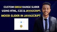 Custom Emoji Range Slider using HTML CSS & JavaScript | Mood Slider in JavaScript.