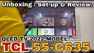 TCL 55 inch QLED TV 55C635 Unboxing and Review.