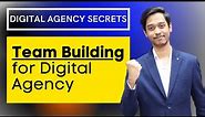 How to form a Team for your Digital Agency | Team Building | Digital Agency Secrets #4