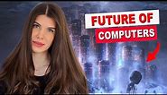 Future Computers Will Be Entirely Different