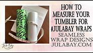 How to Measure your Tumblers for #julabay Tumbler Template Full Wrap Designs