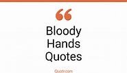 75  Glamorous Bloody Hands Quotes That Will Unlock Your True Potential