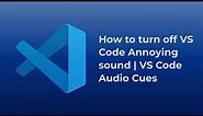 How to Turn Off Annoying Sounds in VS Code | Visual Studio Code Tips for Developers