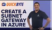 How to Create a Gateway Subnet in the Azure Portal | An ITProTV QuickByte