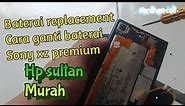 ganti baterai sony xz premium , baterai replacement