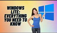 Windows Lite: Everything You Need To Know