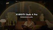 Dimensional audio | Xiaomi Buds 4 Pro