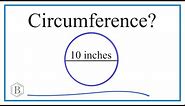 Find the Circumference of a Circle with a Diameter of 10 in and cm