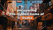 Uncovering the Hidden Gems of Osaka