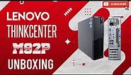 unboxing Renewed Lenovo ThinkCentre M92p