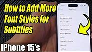 iPhone 15/15 Pro Max: How to Add More Font Styles for Subtitles