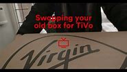 Virgin Media - Swapping your old box for TiVo