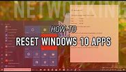 How to reset Windows 10 apps to fix any issues and errors