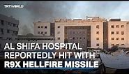 Gaza: Al Shifa Hospital reportedly hit with R9X Hellfire missile