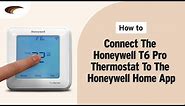 How to Connect the Honeywell T6 Pro Smart Wi-Fi Thermostat to the Honeywell Home App