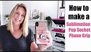 How to Sublimate a Pop Socket / Phone Grip