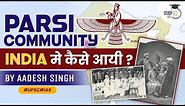 How Parsis Reached India? Know about the Richest community of India| Society | General Studies| UPSC