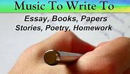 Music To Listen To While Writing - Essays, Papers, Stories, Poetry, Songs